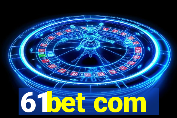 61bet com